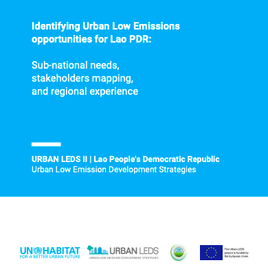 Identifying Urban Low Emissions opportunities for Lao PDR: Sub-national needs, stakeholders mapping, and regional experience